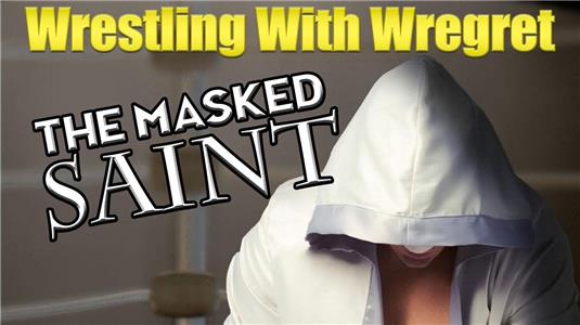 Wrestling with Wregret The Masked Saint (2013– ) Online