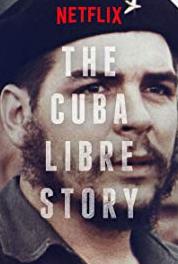 The Cuba Libre Story A Ragtag Revolution (2016) Online