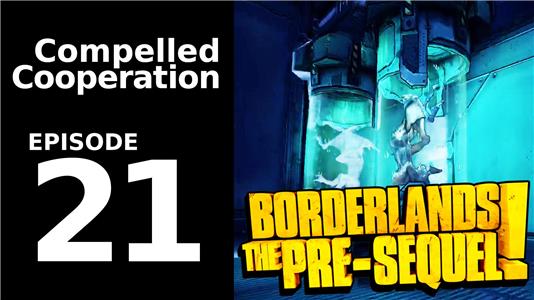 Compelled Cooperation Borderlands: The Pre-Sequel! - Episode 21 (2015– ) Online