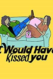 I Would Have Kissed You I Would Have Kissed You... At Midnight (2019– ) Online