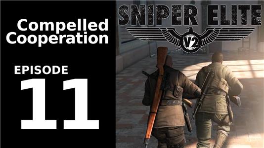 Compelled Cooperation Sniper Elite V2 - Episode 11 (2015– ) Online
