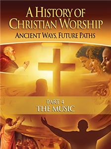 The History of Christian Worship: Part Four - The Music (2010) Online