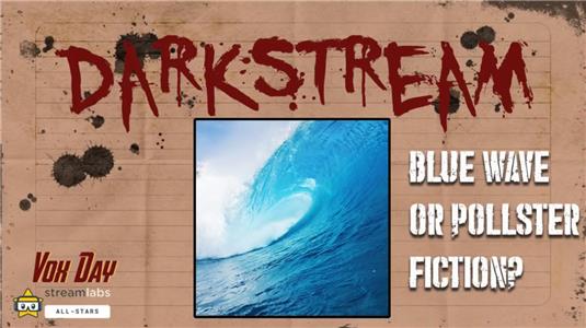 Voxday Darkstream Blue Wave or Pollster Fiction? (2017– ) Online