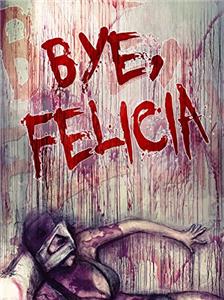 Bye Felicia: Wrath of the Girl Next Door (2016) Online