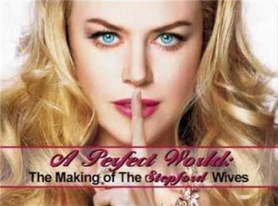 A Perfect World: The Making of 'The Stepford Wives' (2004) Online