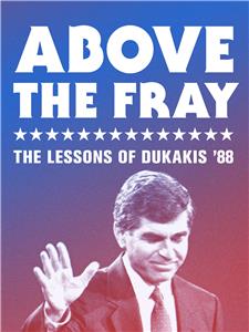 Above the Fray: The Lessons of Dukakis '88 (2014) Online