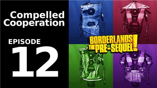 Compelled Cooperation Borderlands: The Claptrap Run! - Episode 12 (2015– ) Online