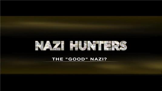 Nazi Hunters The "Good" Nazi? (2009– ) Online
