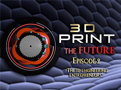 3D Print the Future The 3D Printing Entrepreneurs (2017– ) Online