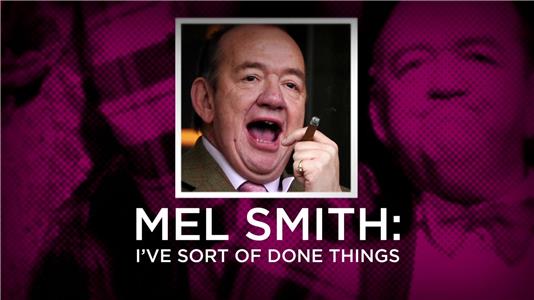 Mel Smith: I've Sort of Done Things (2013) Online