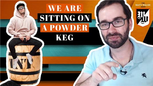 The Matt Walsh Show We Are Sitting on a Powder Keg (2018– ) Online