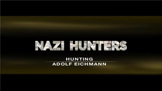 Nazi Hunters Hunting Adolf Eichman (2009– ) Online